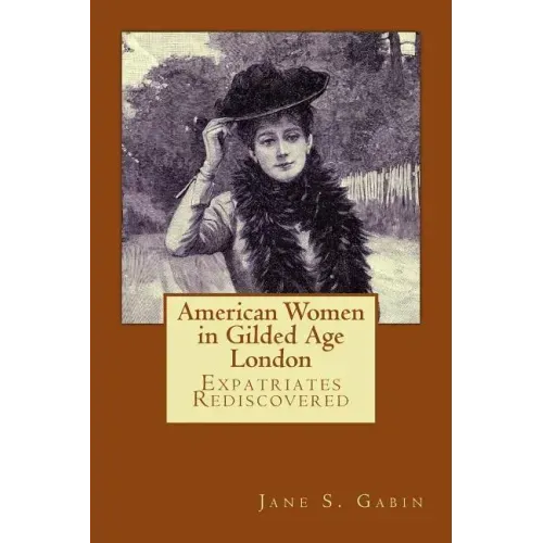 American Women in Gilded Age London: Expatriates Rediscovered