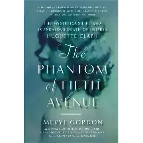 The Phantom of Fifth Avenue: The Mysterious Life and Scandalous Death of Heiress Huguette Clark