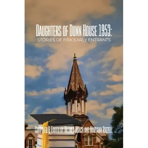 Daughters of Dunn House 1953: Stories of Fisk Early Entrants