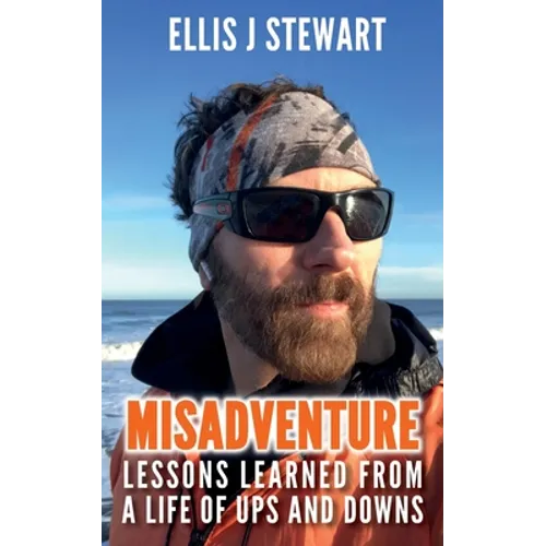 Misadventure. Lessons Learned From a Life of Ups and Downs