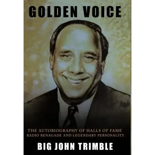Golden Voice: The Autobiography of Halls of Fame Radio Renagade and Legendary Personality