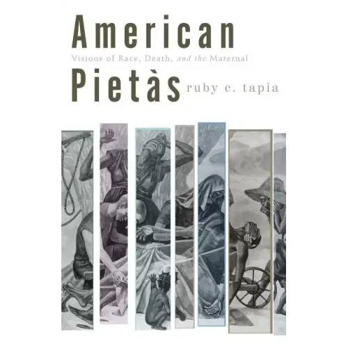 American Pietàs: Visions of Race, Death, and the Maternal