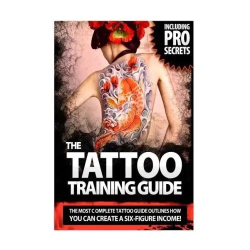 The Tattoo Training Guide: The most comprehensive, easy to follow tattoo training guide.