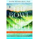 The Bowl of Light: Ancestral Wisdom from a Hawaiian Shaman