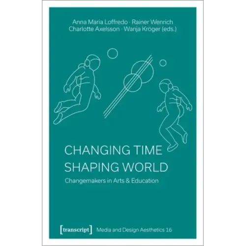 Changing Time - Shaping World: Changemakers in Arts & Education