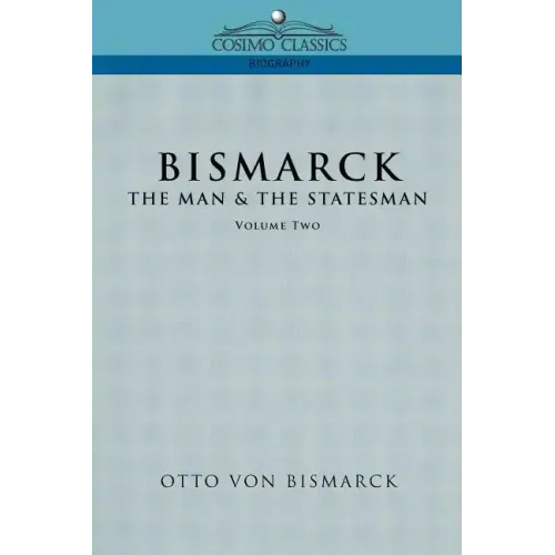 Bismarck: The Man & the Statesman, Vol. 2