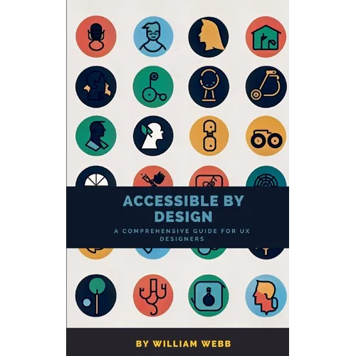Accessible by Design: A Comprehensive Guide to UX Accessibility for Designers