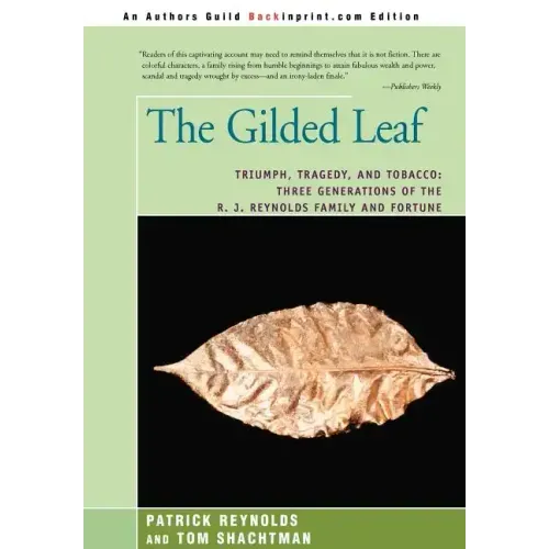 The Gilded Leaf: Triumph, Tragedy, and Tobacco: Three Generations of the R. J. Reynolds Family and Fortune