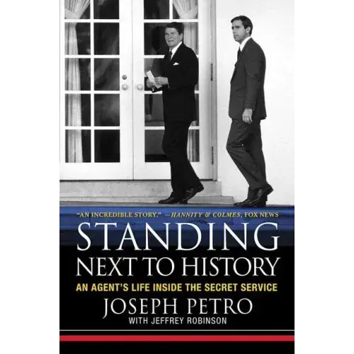 Standing Next to History: An Agent's Life Inside the Secret Service