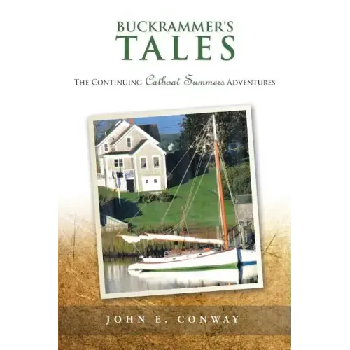 Buckrammer's Tales: The Continuing Catboat Summers Adventures