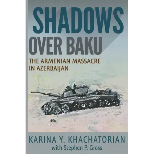 Shadows Over Baku: The Armenian Massacre in Azerbaijan