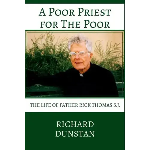 A Poor Priest for the Poor: The Life of Father Rick Thomas S.J.