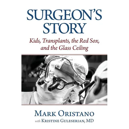 Surgeon's Story: Kids, Transplants, the Red Sox, and the Glass Ceiling