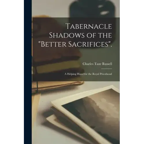 Tabernacle Shadows of the "Better Sacrifices".: A Helping Hand for the Royal Priesthood