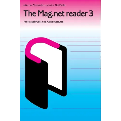 The Mag.Net Reader 3 - Processual Publishing. Actual Gestures