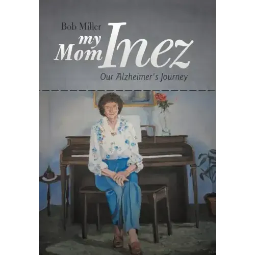 My Mom Inez: Our Alzheimer's Journey
