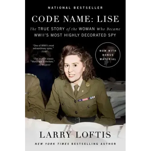 Code Name: Lise: The True Story of the Woman Who Became World War II's Most Highly Decorated Spy