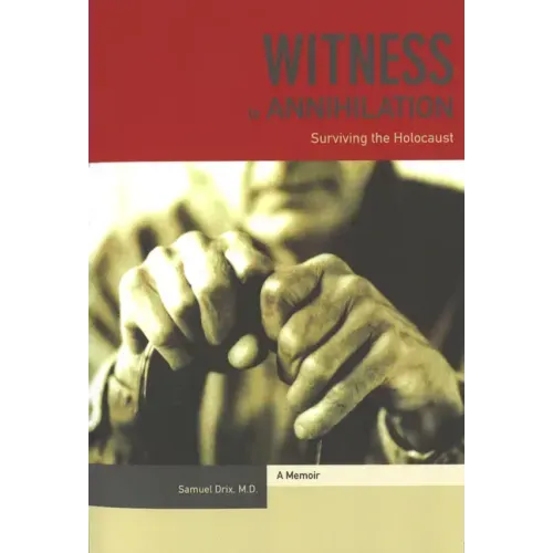 Witness to Annihilation: Surviving The Holocaust