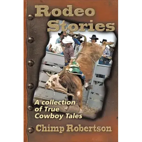 Rodeo Stories: A Collection of True Cowboy Tales