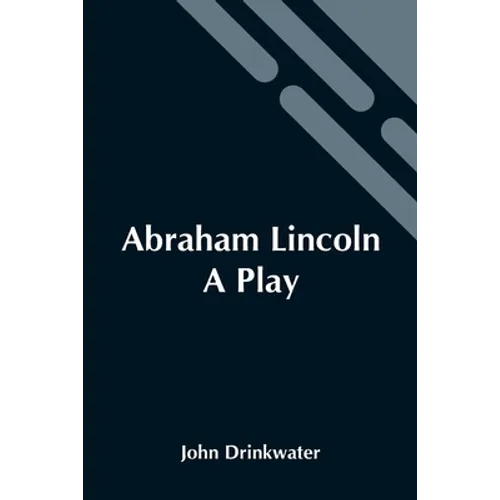 Abraham Lincoln: A Play
