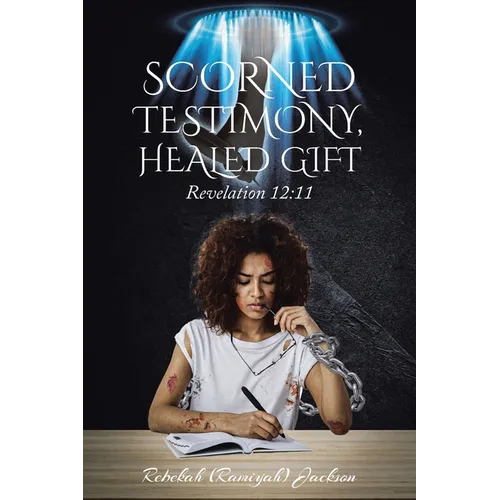 Scorned Testimony, Healed Gift: Revelation 12:11