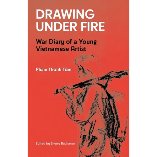Drawing Under Fire: War Diary of a Young Vietnamese Artist
