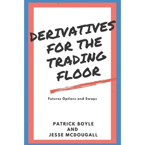 Derivatives for the Trading Floor: Futures, Options and Swaps