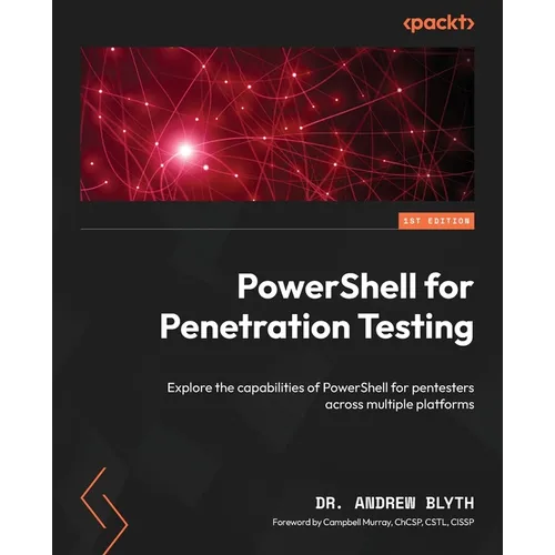 PowerShell for Penetration Testing: Explore the capabilities of PowerShell for pentesters across multiple platforms