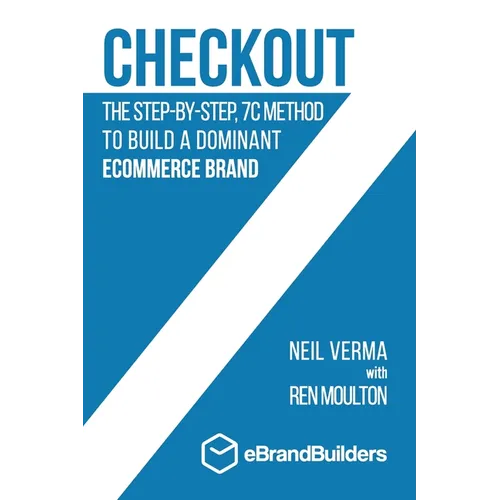 Checkout: The Step-by-Step, 7C Method to Build a Dominant Ecommerce Brand