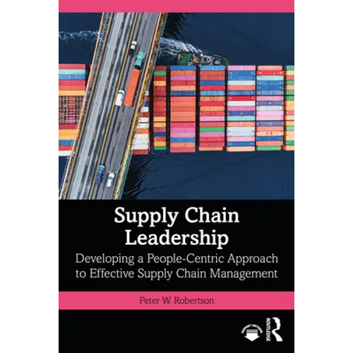 Supply Chain Leadership: Developing a People-Centric Approach to Effective Supply Chain Management