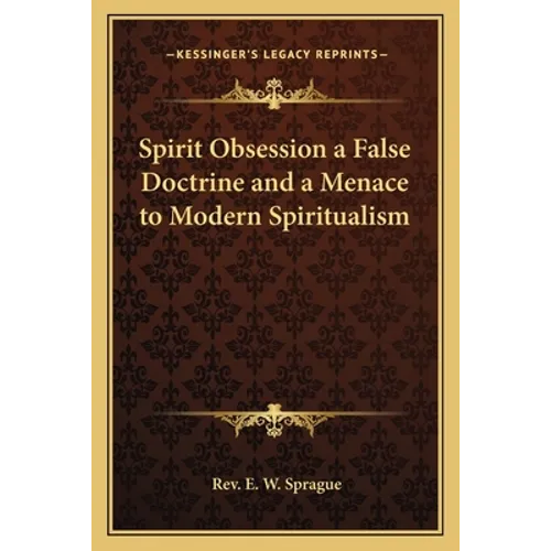 Spirit Obsession a False Doctrine and a Menace to Modern Spiritualism