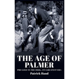 The Age of Palmer: Pro golf in the 1960s, its greatest era - Hardcover