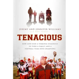 The Tenacious: How God Used a Terminal Diagnosis to Turn a Family and a Football Team Into Champions