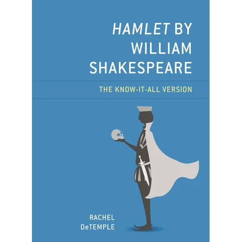 Hamlet by William Shakespeare: The Know-It-All Version