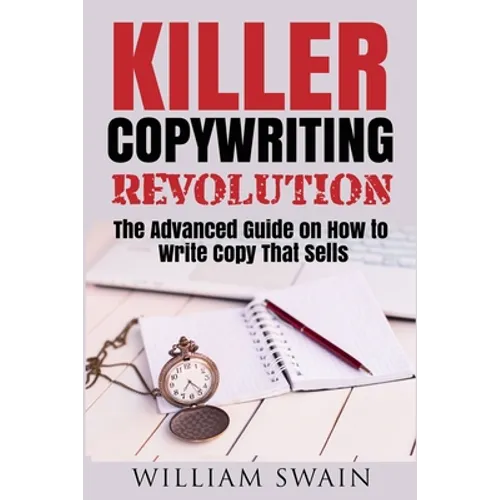 Killer Copywriting Revolution: Master The Art Of Writing Copy That Sells (Two Book Bundle)