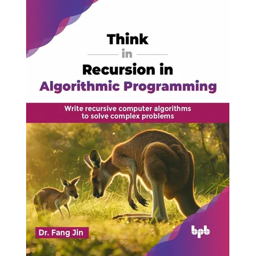 Think in Recursion in Algorithmic Programming: Write recursive computer algorithms to solve complex problems (English Edition)