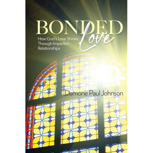 Bonded Love: How God's Love Shines Through Imperfect Relationships