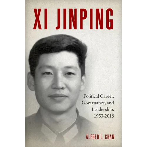 XI Jinping: Political Career, Governance, and Leadership, 1953-2018