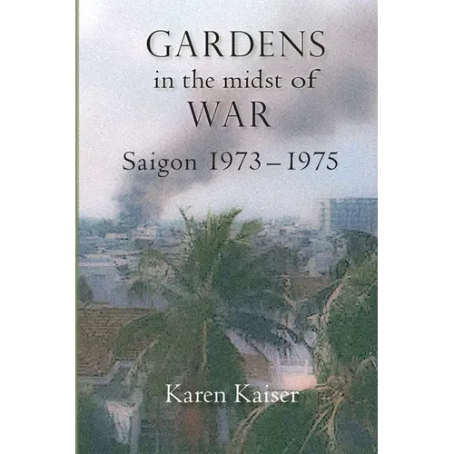 Gardens in the Midst of War: Saigon 1973 - 1975