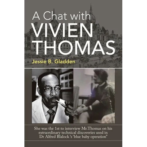 A Chat with Vivien Thomas: She Was the 1St to Interview Mr.Thomas on His Extraordinary Technical Discoveries Used in Dr Alfred Blalock 's 'Blue B