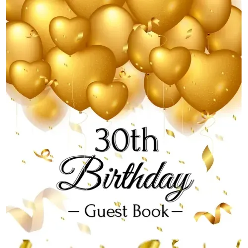 30th Birthday Guest Book: Keepsake Gift for Men and Women Turning 30 - Hardback with Funny Gold Balloon Hearts Themed Decorations and Supplies, Person