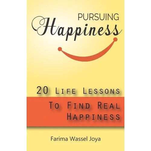 Pursuing the Happiness: 20 Life Lessons to Find The Real Happiness