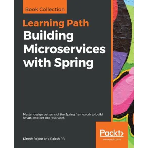 Building Microservices with Spring: Master design patterns of the Spring framework to build smart, efficient microservices