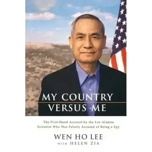 My Country Versus Me: The First-Hand Account by the Los Alamos Scientist Who Was Falsely Accused of Being a Spy