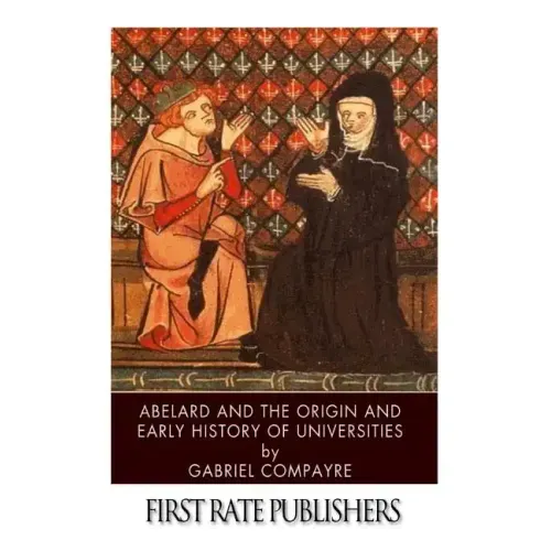 Abelard and the Origin and Early History of Universities
