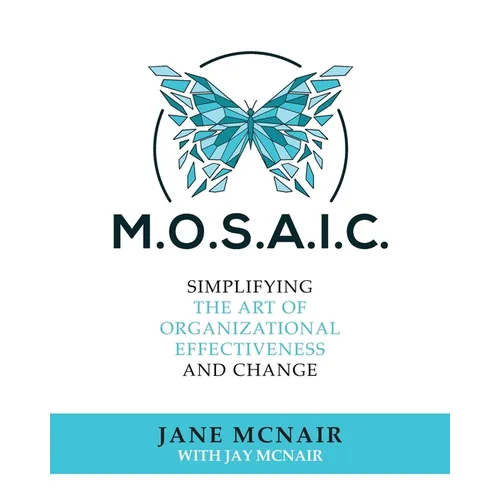 Mosaic: Simplifying the Art of Organizational Effectiveness and Change