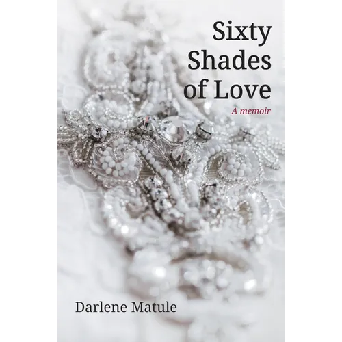 Sixty Shades of Love: A Memoir