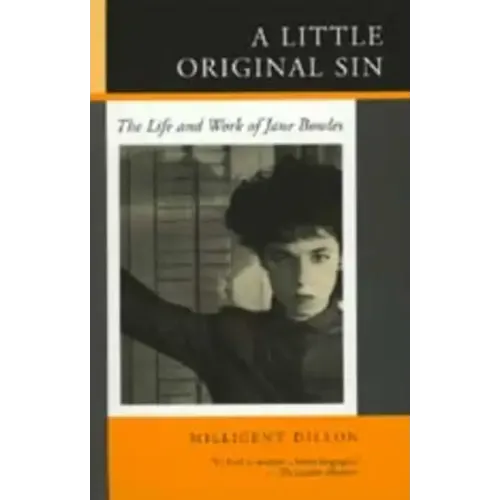 A Little Original Sin: The Life and Work of Jane Bowles