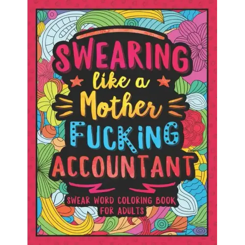 Swearing Like a Motherfucking Accountant: Swear Word Coloring Book for Adults with Bookkeeping Related Cussing