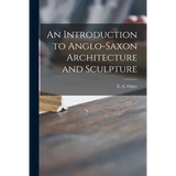 An Introduction to Anglo-Saxon Architecture and Sculpture